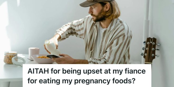 Pregnant Woman's Free Food Is Being Eaten By Her Fiancé Who Claims It's For Both Of Them