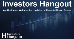 AJA Health and Wellness Inc. Updates on Delayed Financial Statement Filing