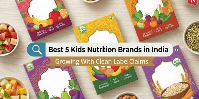 Top 5 Indian Kids' Nutrition Brands with Clean Label Growth